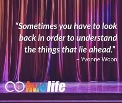 Quote displayed over a theater curtain: ‘Sometimes you have to look back in order to understand the things that lie ahead.’ — Yvonne Woon. HueLife logo appears at the bottom.